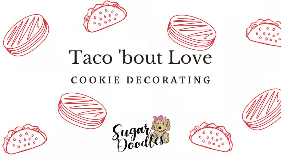 Taco ‘Bout Love Cookie Decorating with Sugar Doodles Downtown Waco