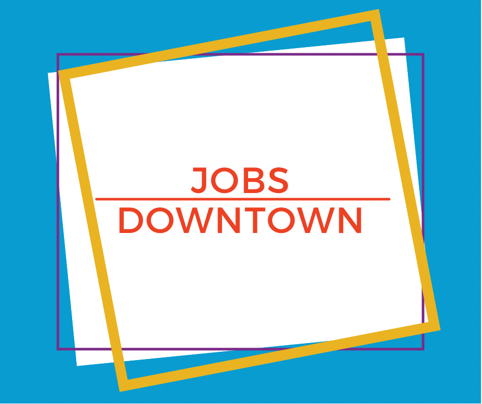 UPDATED(4-8-21) Downtown is hiring!