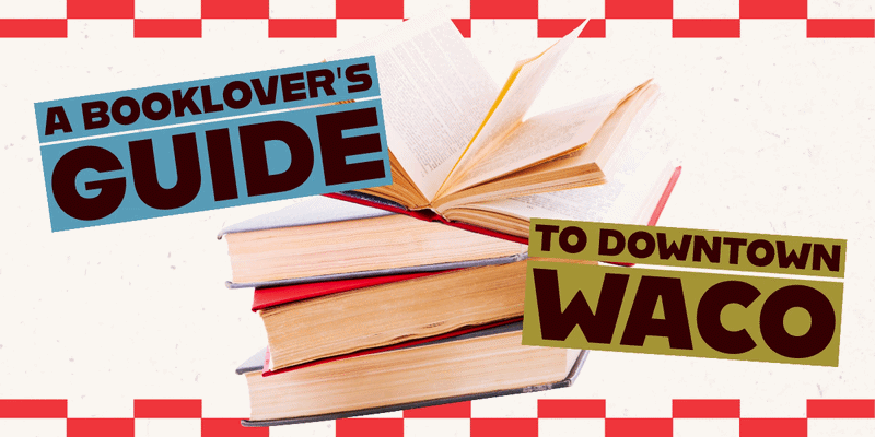 A Booklover’s Guide to Downtown Waco