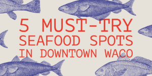 Vintage seafood poster with blue fish illustrations surrounding red text: “5 Must-Try Seafood Spots in Downtown Waco,” inviting and nostalgic.